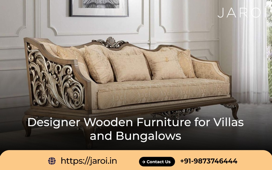 Designer wooden Furniture for Villas and Bungalows