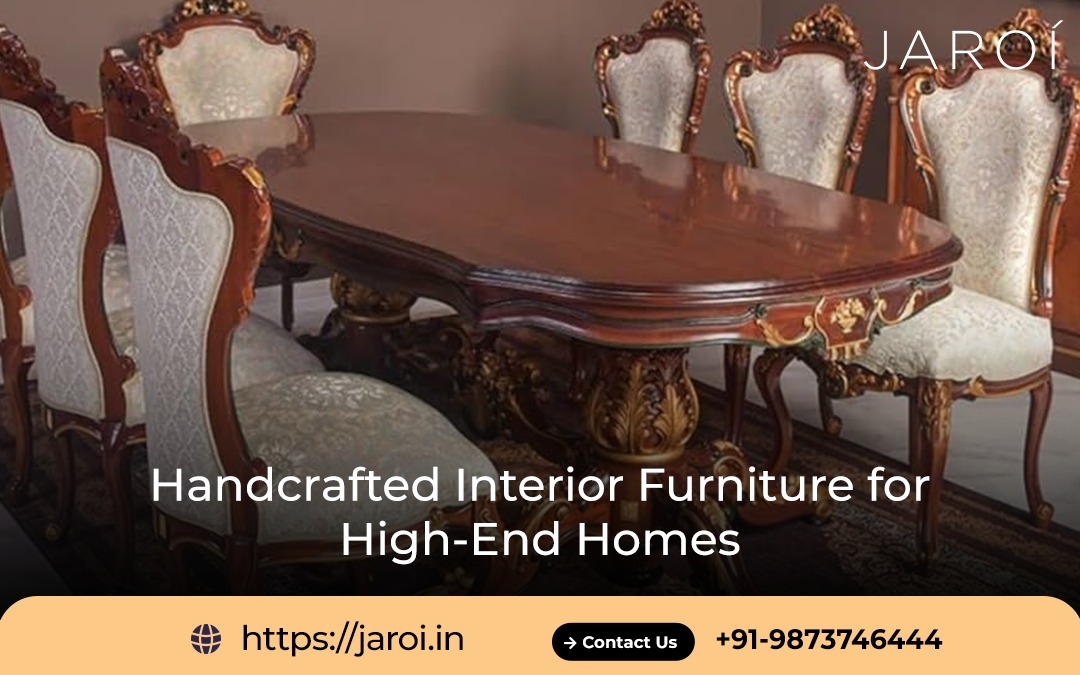 Handcrafted Interior Furniture for High End Homes