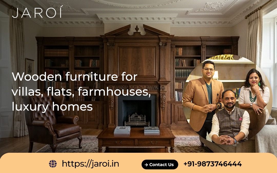Wooden furniture for villas, flats, farmhouses, luxury homes